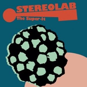 StereolabのTheSuperItが10年越しのお洒落な春を連れてきたのです